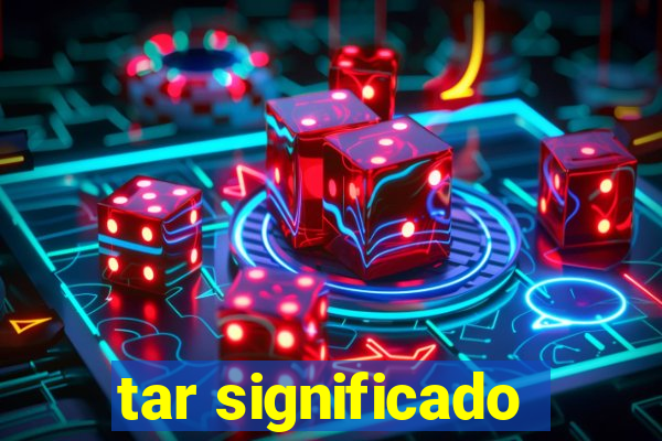 tar significado